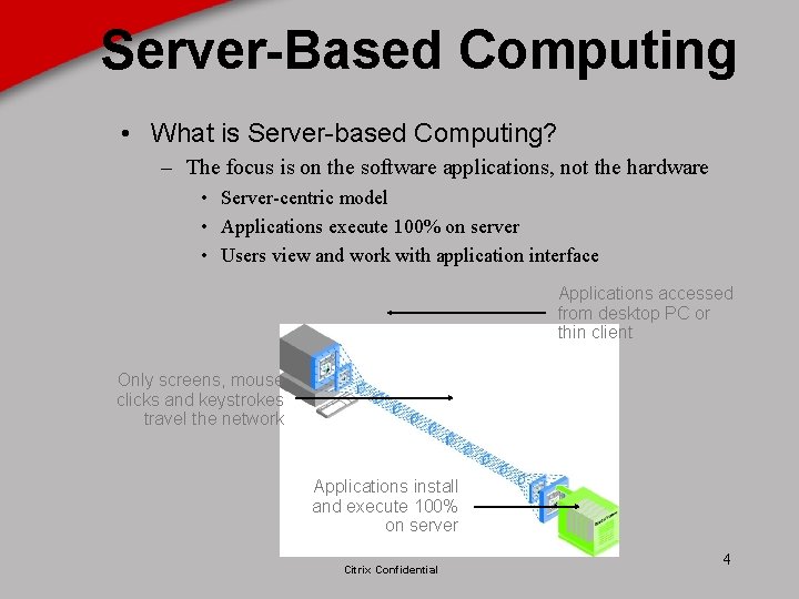 Server-Based Computing • What is Server-based Computing? – The focus is on the software