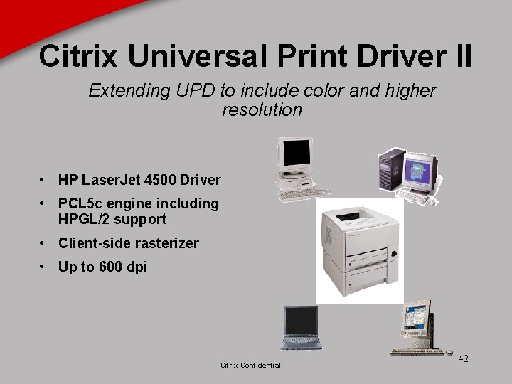 Citrix Universal Print Driver II Extending UPD to include color and higher resolution •