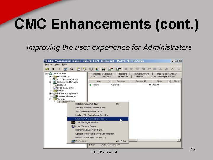 CMC Enhancements (cont. ) Improving the user experience for Administrators Citrix Confidential 45 