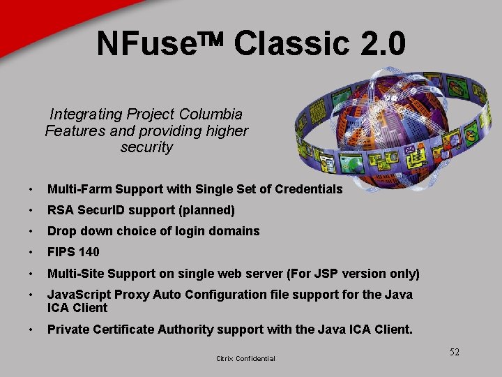 NFuse Classic 2. 0 Integrating Project Columbia Features and providing higher security • Multi-Farm