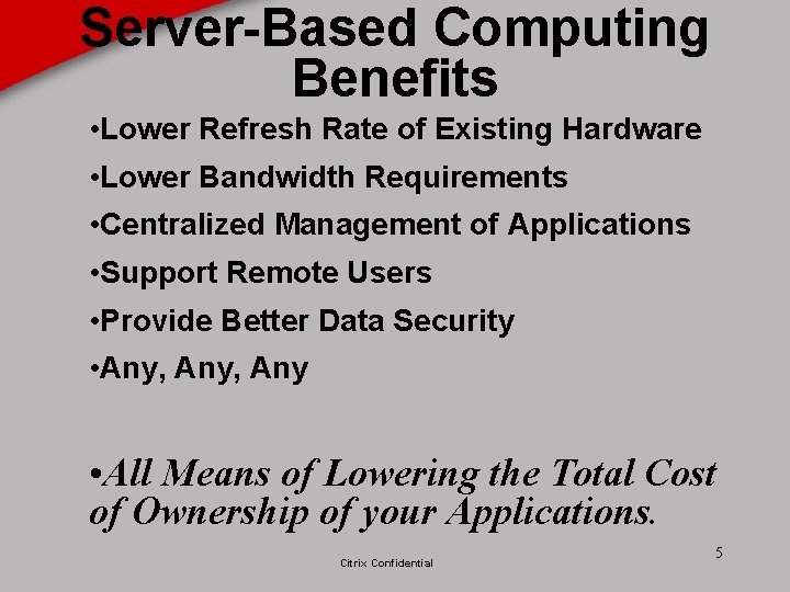 Server-Based Computing Benefits • Lower Refresh Rate of Existing Hardware • Lower Bandwidth Requirements