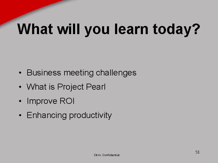 What will you learn today? • Business meeting challenges • What is Project Pearl