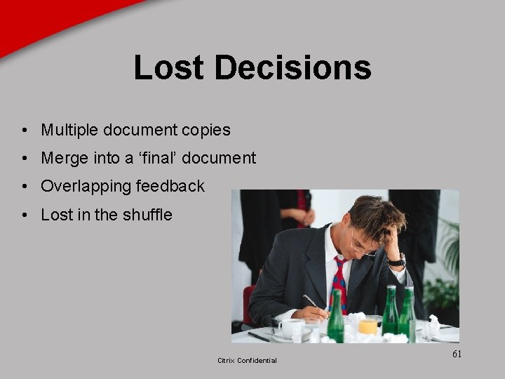 Lost Decisions • Multiple document copies • Merge into a ‘final’ document • Overlapping