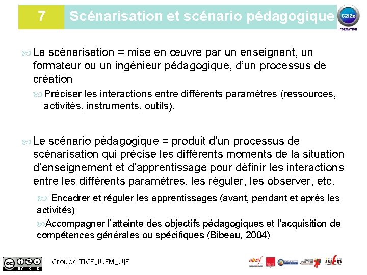 7 Scénarisation et scénario pédagogique La scénarisation = mise en œuvre par un enseignant,