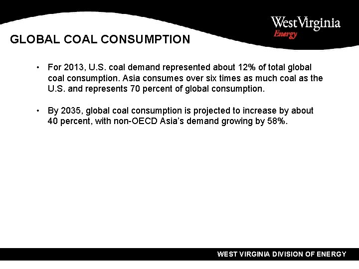 GLOBAL CONSUMPTION • For 2013, U. S. coal demand represented about 12% of total