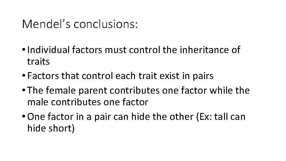 Mendel’s conclusions: • Individual factors must control the inheritance of traits • Factors that