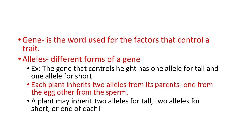  • Gene- is the word used for the factors that control a trait.