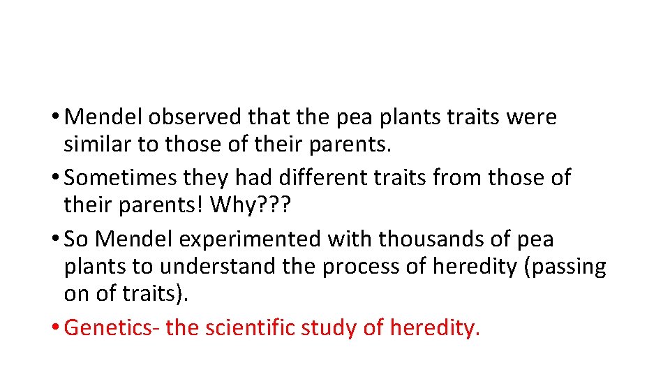  • Mendel observed that the pea plants traits were similar to those of