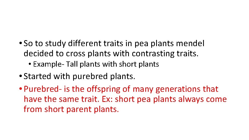  • So to study different traits in pea plants mendel decided to cross