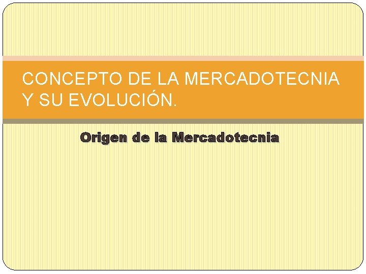 CONCEPTO DE LA MERCADOTECNIA Y SU EVOLUCIÓN. Origen de la Mercadotecnia 