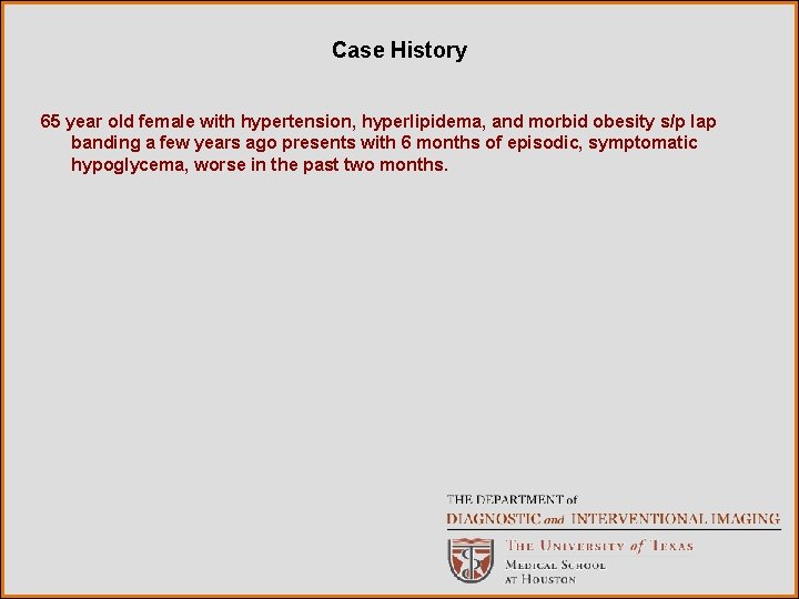 Case History 65 year old female with hypertension, hyperlipidema, and morbid obesity s/p lap