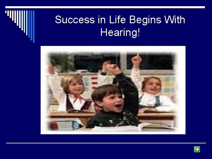 Success in Life Begins With Hearing! 