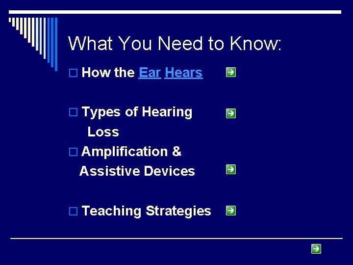 What You Need to Know: o How the Ear Hears o Types of Hearing