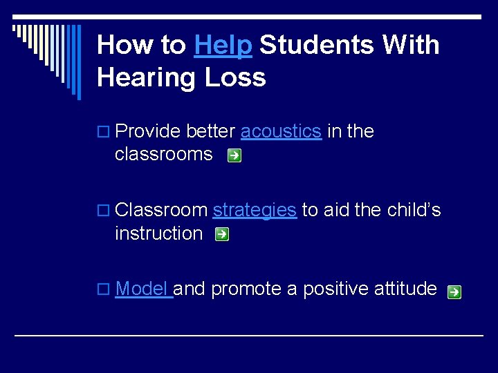 How to Help Students With Hearing Loss o Provide better acoustics in the classrooms