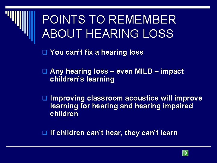 POINTS TO REMEMBER ABOUT HEARING LOSS q You can’t fix a hearing loss q