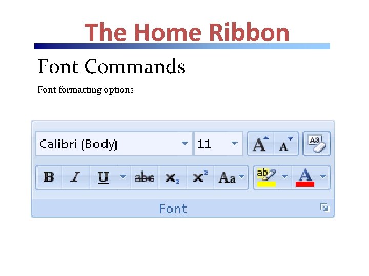 The Home Ribbon Font Commands Font formatting options 