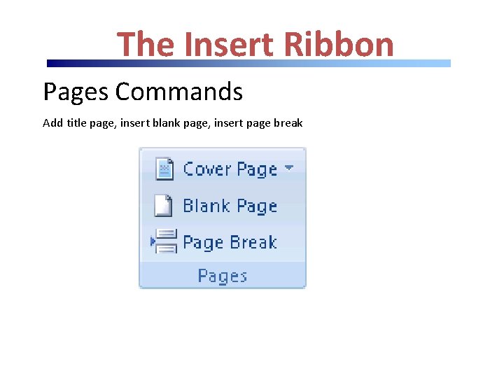 The Insert Ribbon Pages Commands Add title page, insert blank page, insert page break The Insert Ribbon Pages Commands Add title page, insert blank page, insert page break