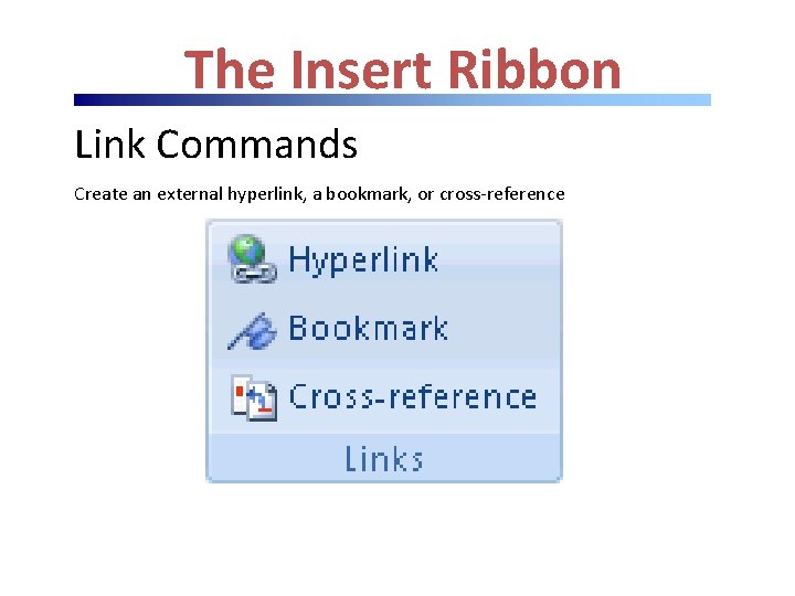 The Insert Ribbon Link Commands Create an external hyperlink, a bookmark, or cross-reference The Insert Ribbon Link Commands Create an external hyperlink, a bookmark, or cross-reference