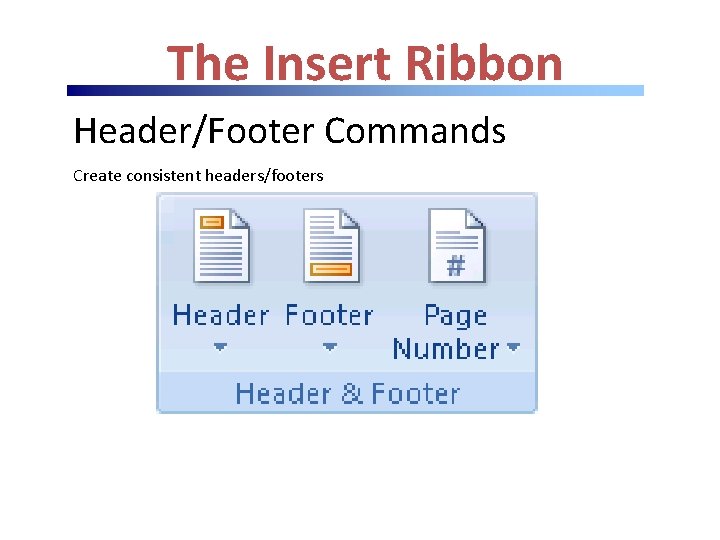 The Insert Ribbon Header/Footer Commands Create consistent headers/footers 