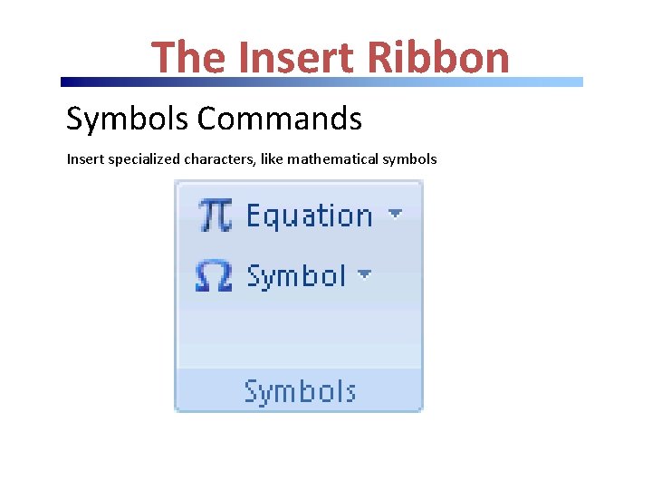 The Insert Ribbon Symbols Commands Insert specialized characters, like mathematical symbols The Insert Ribbon Symbols Commands Insert specialized characters, like mathematical symbols