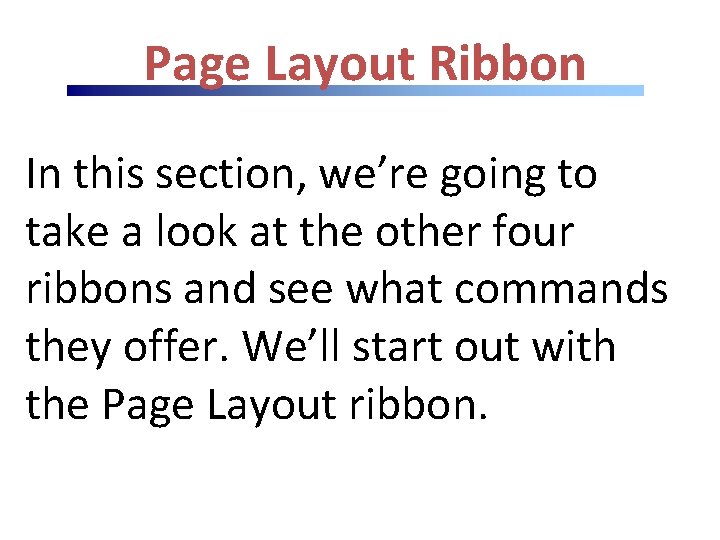 Page Layout Ribbon In this section, we’re going to take a look at the Page Layout Ribbon In this section, we’re going to take a look at the