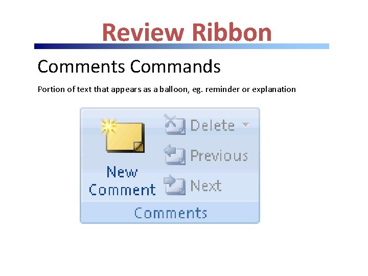 Review Ribbon Comments Commands Portion of text that appears as a balloon, eg. reminder