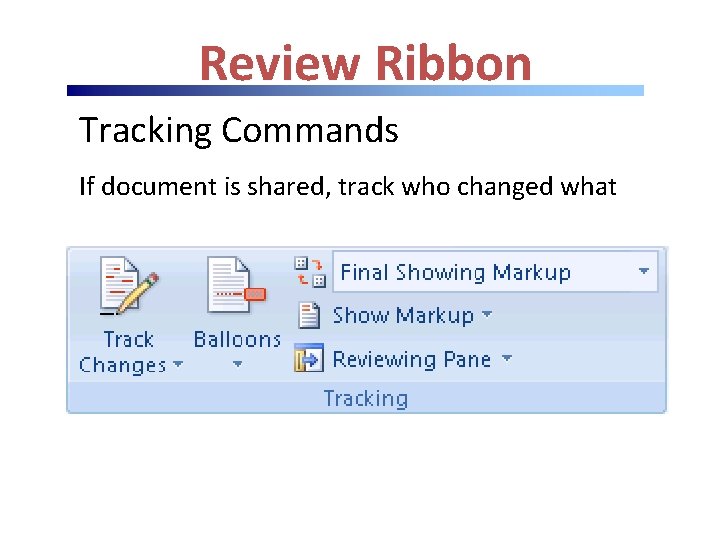 Review Ribbon Tracking Commands If document is shared, track who changed what 