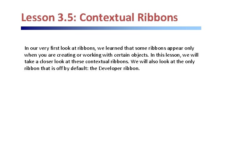 Lesson 3. 5: Contextual Ribbons In our very first look at ribbons, we learned