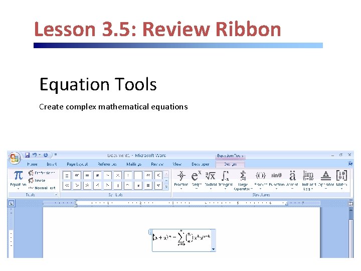 Lesson 3. 5: Review Ribbon Equation Tools Create complex mathematical equations 