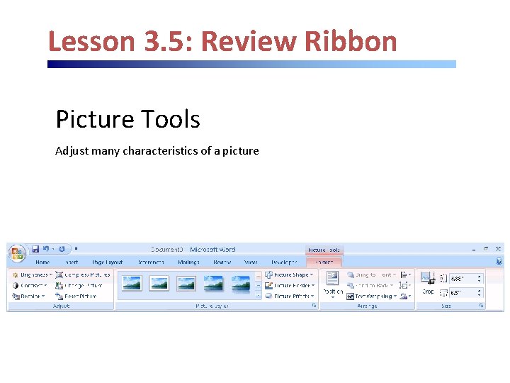 Lesson 3. 5: Review Ribbon Picture Tools Adjust many characteristics of a picture 