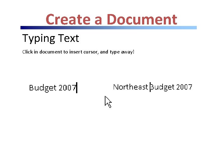 Create a Document Typing Text Click in document to insert cursor, and type away!