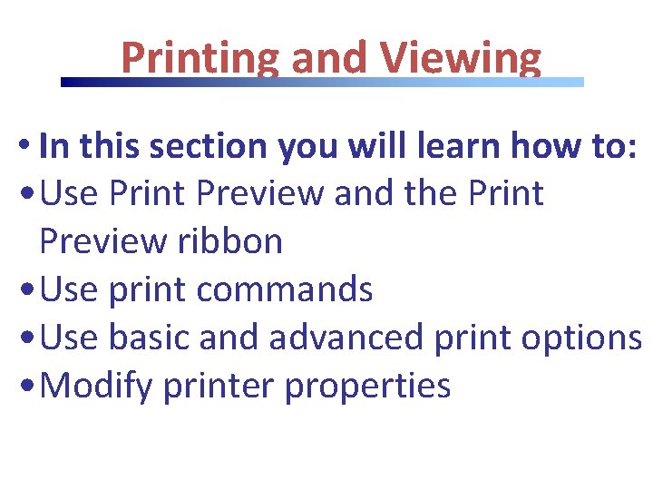 Printing and Viewing • In this section you will learn how to: • Use Printing and Viewing • In this section you will learn how to: • Use