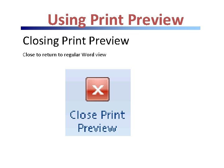 Using Print Preview Close to return to regular Word view 