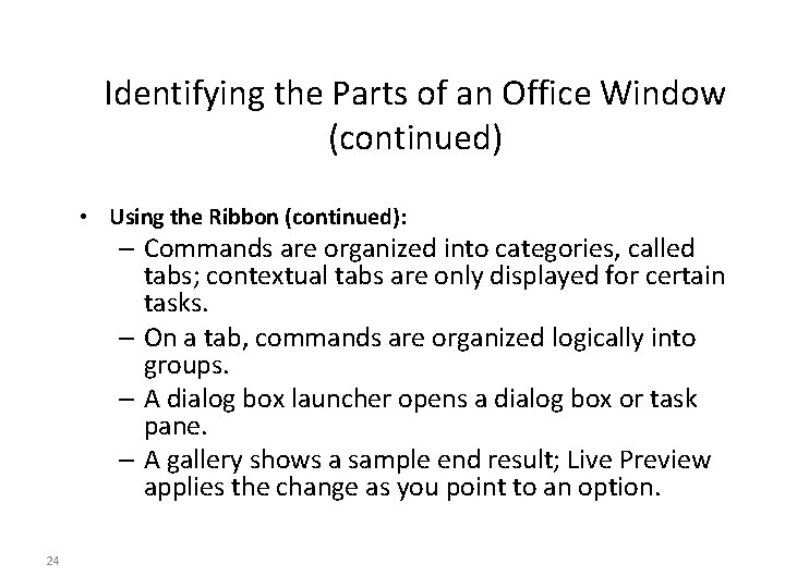Identifying the Parts of an Office Window (continued) • Using the Ribbon (continued): – Identifying the Parts of an Office Window (continued) • Using the Ribbon (continued): –