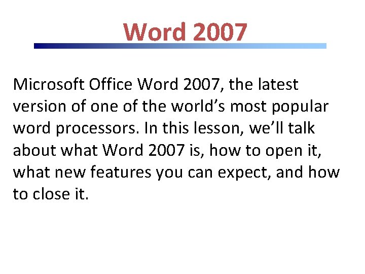 Word 2007 Microsoft Office Word 2007, the latest version of one of the world’s