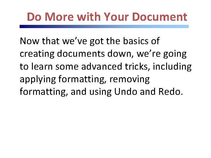 Do More with Your Document Now that we’ve got the basics of creating documents