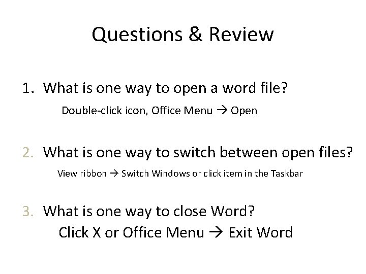 Questions & Review 1. What is one way to open a word file? Double-click