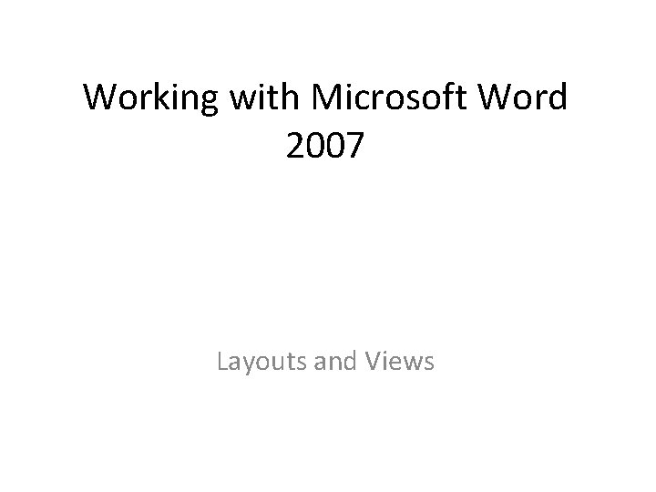 Working with Microsoft Word 2007 Layouts and Views 