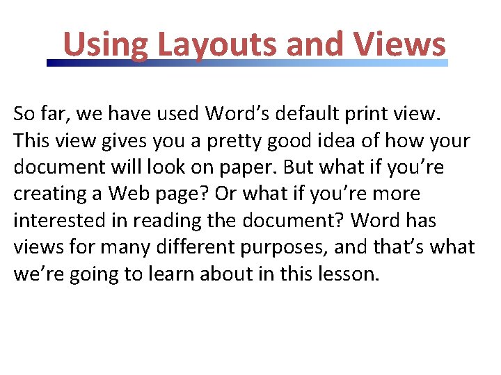 Using Layouts and Views So far, we have used Word’s default print view. This