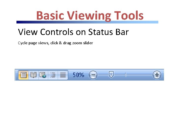 Basic Viewing Tools View Controls on Status Bar Cycle page views, click & drag Basic Viewing Tools View Controls on Status Bar Cycle page views, click & drag