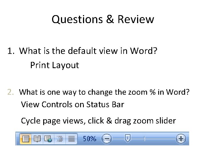 Questions & Review 1. What is the default view in Word? Print Layout 2.