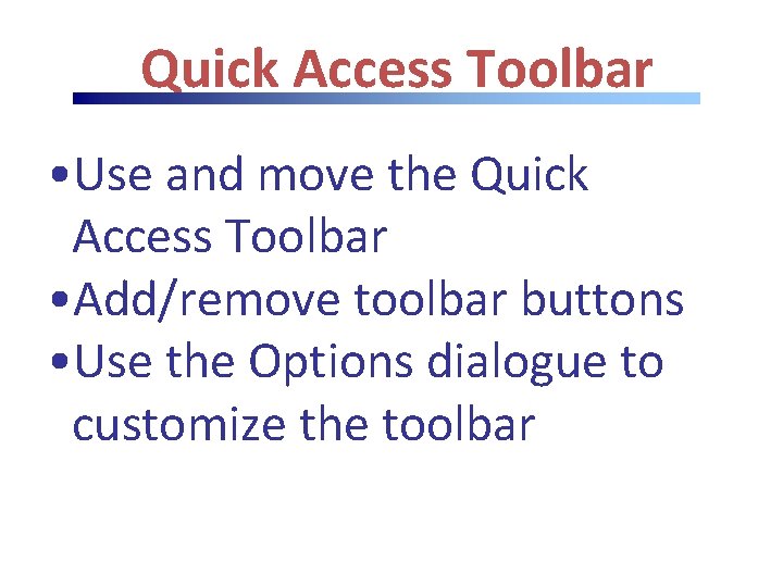 Quick Access Toolbar • Use and move the Quick Access Toolbar • Add/remove toolbar Quick Access Toolbar • Use and move the Quick Access Toolbar • Add/remove toolbar