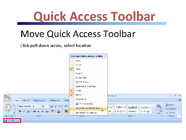 Quick Access Toolbar Move Quick Access Toolbar Click pull-down arrow, select location Quick Access Toolbar Move Quick Access Toolbar Click pull-down arrow, select location