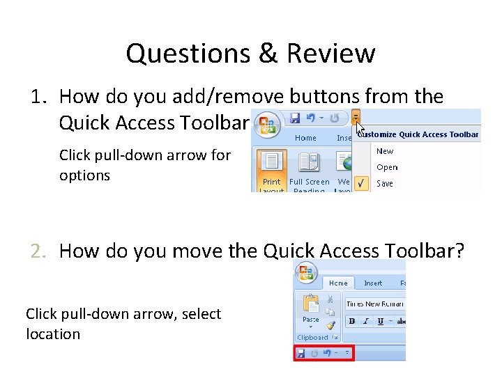 Questions & Review 1. How do you add/remove buttons from the Quick Access Toolbar?