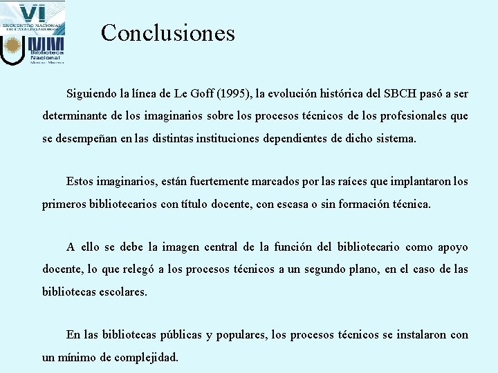 Conclusiones Siguiendo la línea de Le Goff (1995), la evolución histórica del SBCH pasó Conclusiones Siguiendo la línea de Le Goff (1995), la evolución histórica del SBCH pasó