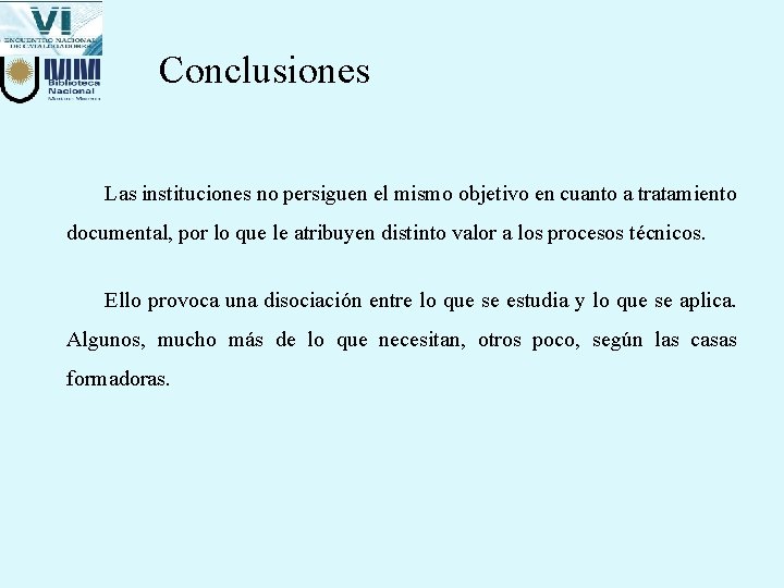 Conclusiones Las instituciones no persiguen el mismo objetivo en cuanto a tratamiento documental, por Conclusiones Las instituciones no persiguen el mismo objetivo en cuanto a tratamiento documental, por