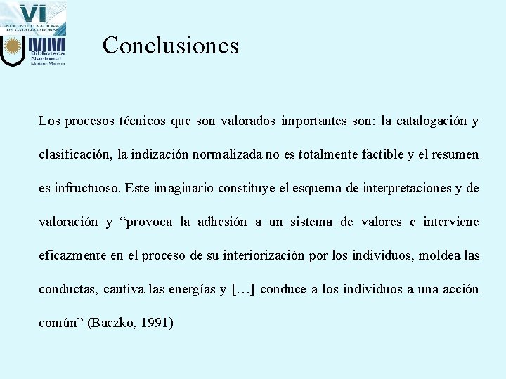 Conclusiones Los procesos técnicos que son valorados importantes son: la catalogación y clasificación, la Conclusiones Los procesos técnicos que son valorados importantes son: la catalogación y clasificación, la