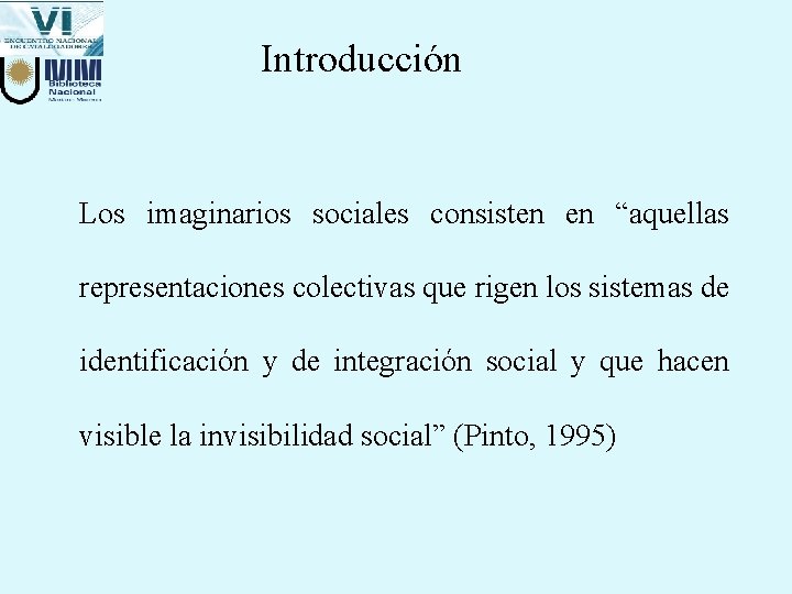 Introducción Los imaginarios sociales consisten en “aquellas representaciones colectivas que rigen los sistemas de Introducción Los imaginarios sociales consisten en “aquellas representaciones colectivas que rigen los sistemas de