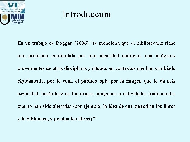 Introducción En un trabajo de Roggau (2006) “se menciona que el bibliotecario tiene una Introducción En un trabajo de Roggau (2006) “se menciona que el bibliotecario tiene una