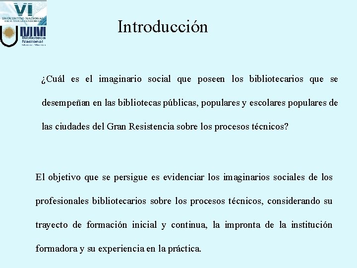 Introducción ¿Cuál es el imaginario social que poseen los bibliotecarios que se desempeñan en Introducción ¿Cuál es el imaginario social que poseen los bibliotecarios que se desempeñan en